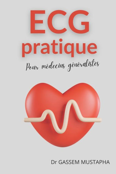 ECG pratique: pour mÃ©decins gÃ©nÃ©ralistes