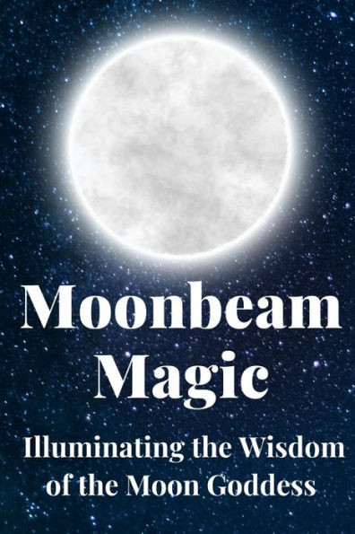 Moonbeam Magic: Illuminating the Wisdom of the Moon Goddess