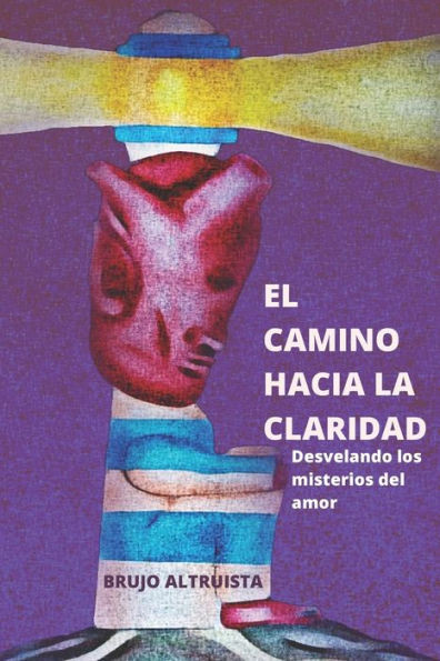 El Camino Hacia La Claridad: Desvelando los Misterios del Amor.