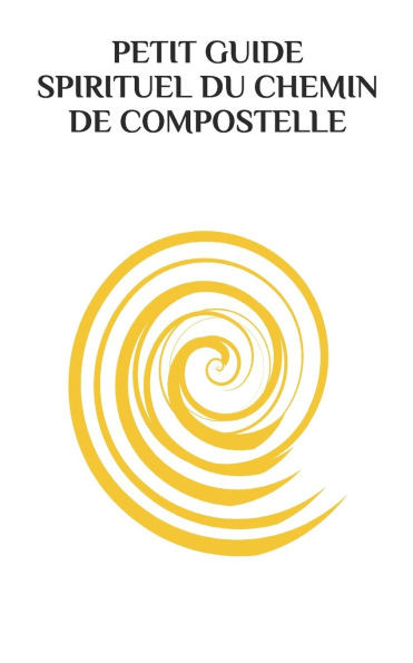 Petit guide spirituel du Chemin de Compostelle