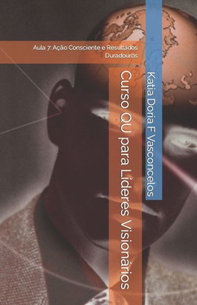 Curso QU para LÃ­deres VisionÃ¡rios: Aula 7: AÃ§Ã£o Consciente e Resultados Duradouros