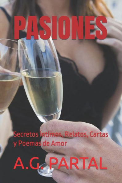 Pasiones: Secretos Íntimos, Relatos, Cartas y Poemas de Amor