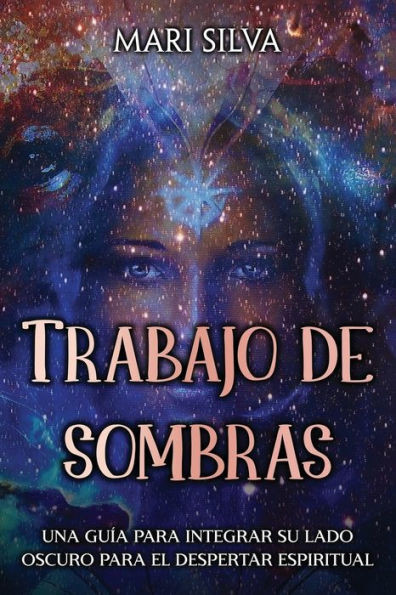 Trabajo de sombras: Una guÃ­a para integrar su lado oscuro para el despertar espiritual