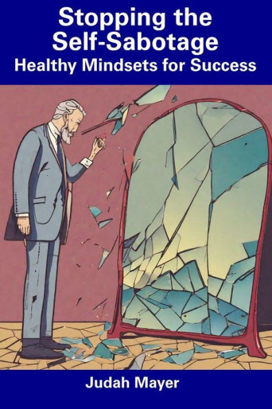 Stopping the Self-Sabotage: Healthy Mindsets for Success