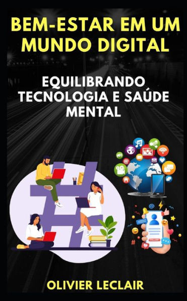 Bem-estar em um mundo digital: Equilibrando tecnologia e saúde mental