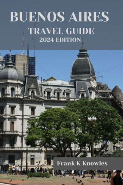 Buenos Aires Travel Guide 2024: ""Exploring Buenos Aires: A Journey Beyond Boundaries""