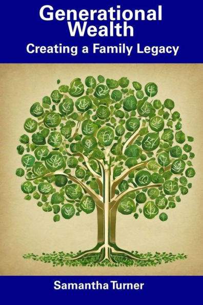 Generational Wealth: Creating a Family Legacy