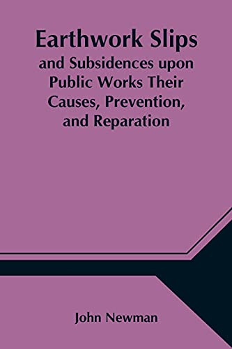Earthwork Slips And Subsidences Upon Public Works Their Causes, Prevention, And Reparation