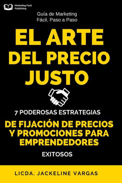 El Arte del Precio Justo: 7 Poderosas Estrategias de Fijación de Precios y Promociones para Emprendedores Exitosos