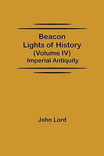 Beacon Lights Of History (Volume Iv): Imperial Antiquity