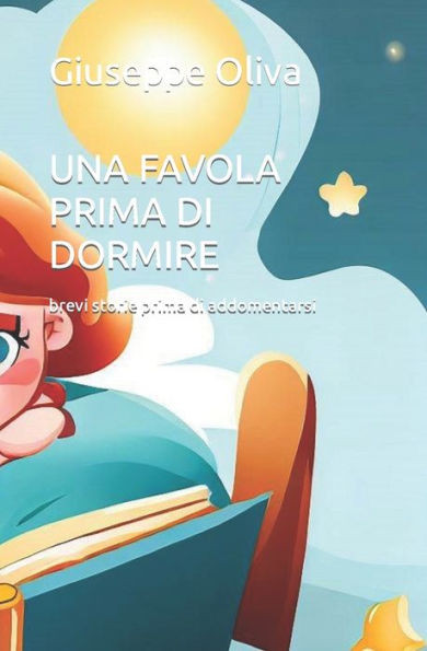 Una Favola Prima Di Dormire: Brevi storie prima di addormentarsi