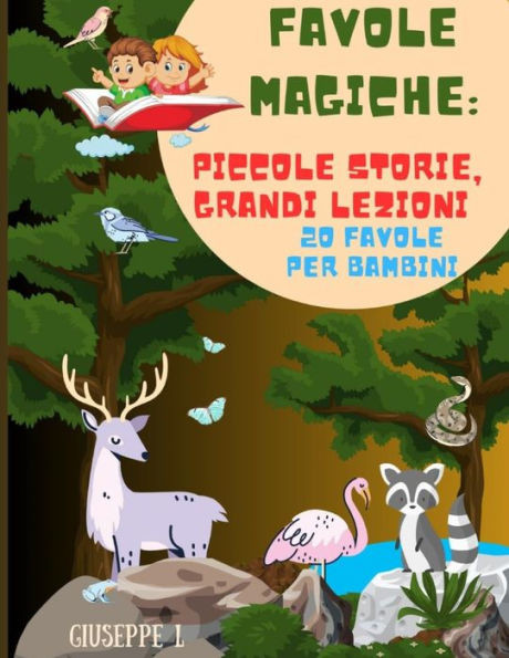 Favole Magiche: Piccole Storie, Grandi Lezioni: 20 Favole Per Bambini (Edizione Illustrata)