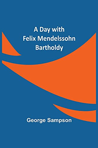 A Day With Felix Mendelssohn Bartholdy
