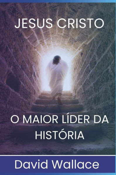 Jesus Cristo: O Maior LÃ­der da HistÃ³ria