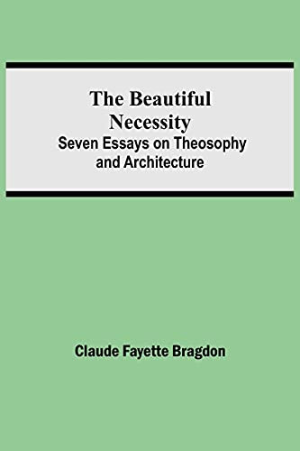 The Beautiful Necessity; Seven Essays On Theosophy And Architecture