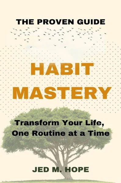 Habit Mastery: The proven Guide