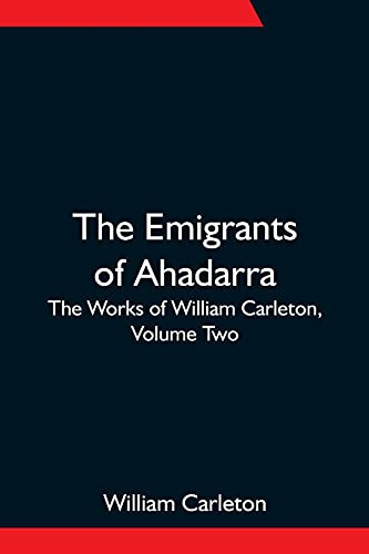 The Emigrants Of Ahadarra; The Works Of William Carleton, Volume Two