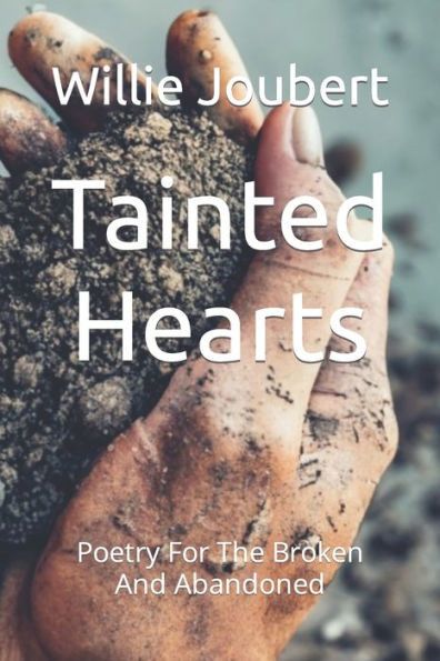 Tainted Hearts: Poetry For The Broken and Abandoned
