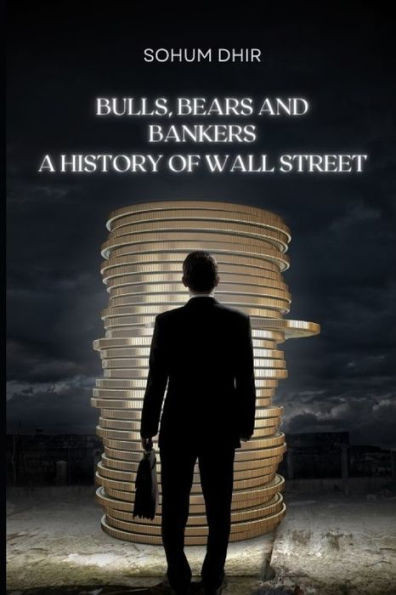 Bulls, Bears and Bankers: A History of Wall Street