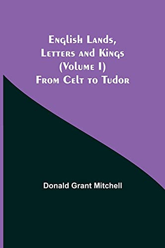 English Lands, Letters And Kings (Volume I): From Celt To Tudor