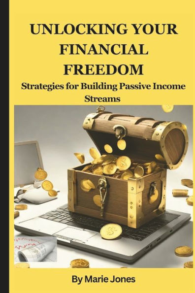 Unlocking your Financial Freedom: Strategies for Building Passive Income Streams