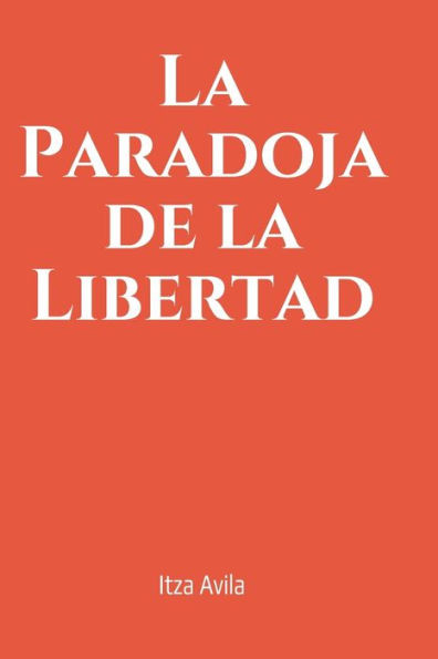 La paradoja de la libertad: Condenados a una libertad restringida