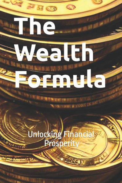 The Wealth Formula: Unlocking Financial Prosperity