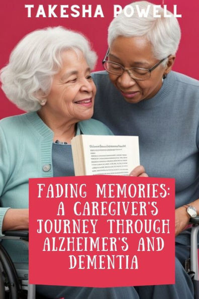 Fading Memories: A Caregiver's Journey through Alzheimer's and Dementia