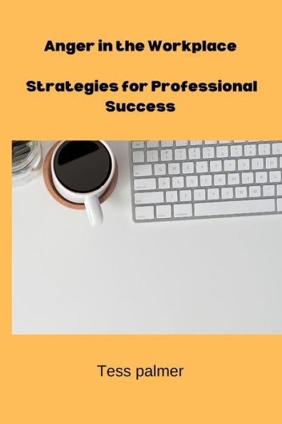 Anger in the Workplace: Strategies for Professional Success