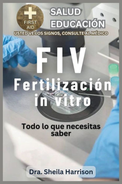 Fiv: Todo Lo Que Necesitas Saber: ¿De qué se trata la FIV?