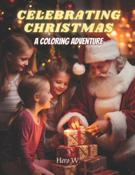 Celebrating Christmas: A coloring adventure: A coloring book for kids and young adults