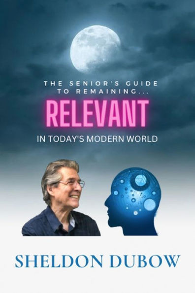 Relevant: ""The senior's guide to remaining relevant in today's modern world""