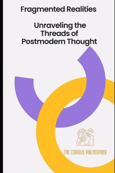 Fragmented Realities: Unraveling the Threads of Postmodern Thought