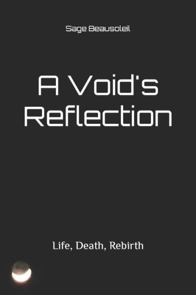 A Void's Reflection: Life, Death, Rebirth