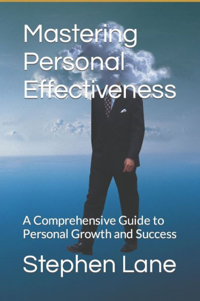Mastering Personal Effectiveness: A Comprehensive Guide to Personal Growth and Success
