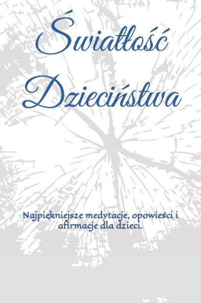 Światlośc Dzieciństwa: Najpiękniejsze opowieści, medytacje i afirmacje dla dzieci.