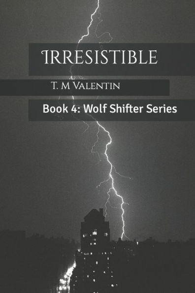 Irresistible: Book 4: Wolf Shifter Series