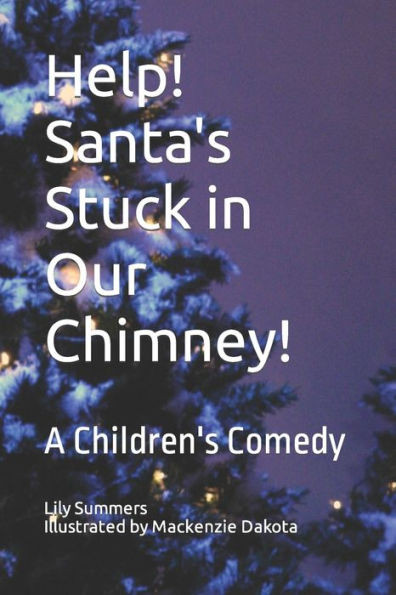 Help! Santa's Stuck in Our Chimney!: A Children's Comedy
