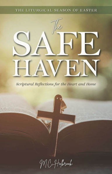 The Safe Haven: Scriptural Reflections for the Heart and Home: The Liturgical Season of Easter