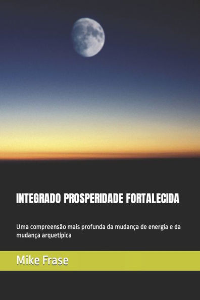 Integrado Prosperidade Fortalecida: Uma compreensão mais profunda da mudança de energia e da mudança arquetípica