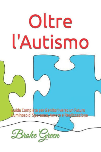 Oltre l'Autismo: Guida Completa per Genitori verso un Futuro Luminoso di Speranza, Amore e Realizzazione