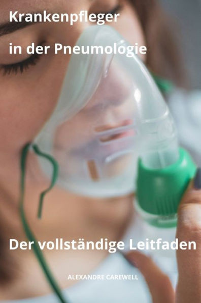 Krankenpfleger in der Pneumologie Der vollstÃ¤ndige Leitfaden