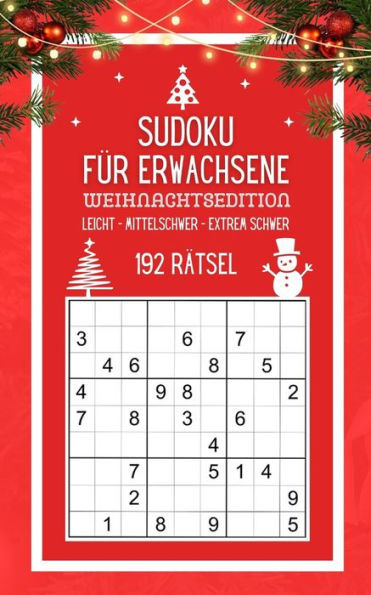 Sudoku für Erwachsene - Weihnachtsedition: Sudokurätsel Mix von leicht bis extrem schwer Weihnachtsgeschenk Rätselbuch für Denksportler Gemütliche Bes