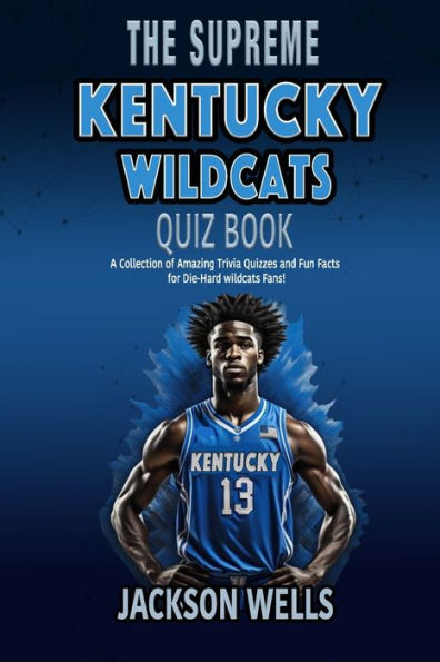 Kentucky Wildcats: The Supreme Quiz and Trivia Book for all college basketball fans