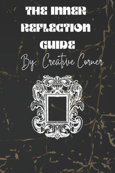 The Inner Reflection Guide: Navigating the Path to Self-Discovery and Personal Growth