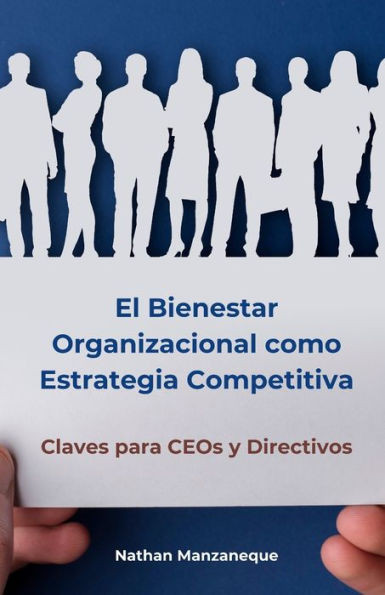 El Bienestar Organizacional como Estrategia Competitiva: Claves para CEOs y Directivos