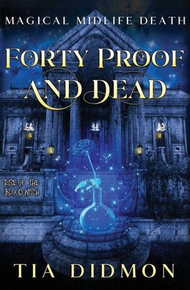 Forty Proof and Dead: Paranormal Women's Fiction (Rise of the Blood Witch)