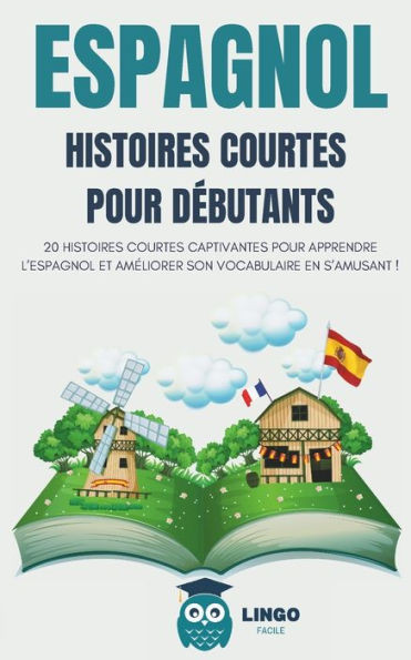 ESPAGNOL Histoires courtes pour dÃ©butants: 20 histoires courtes captivantes pour apprendre l'espagnol et amÃ©liorer son vocabulaire en s'amusant !