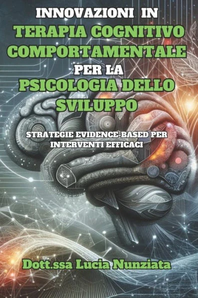 Innovazioni in Terapia Cognitivo Comportamentale per la Psicologia dello Sviluppo: Strategie Evidence-Based per Interventi Efficaci
