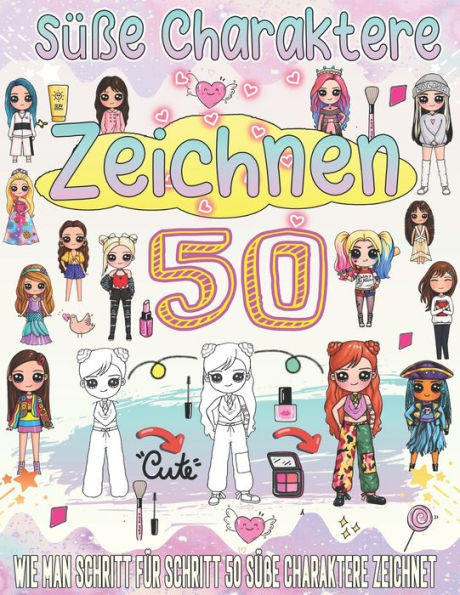 zeichnen lernen süße Charaktere: Supersüße Zeichnungen, um Schritt für Schritt zu lernen, wie man Kawaii-Kunst zeichnet